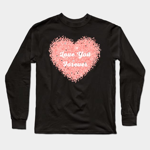 Valentines Day: Love You Forever Heart Long Sleeve T-Shirt by Sanu Designs